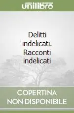 Delitti indelicati. Racconti indelicati Compra Online