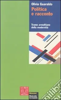 Politica e racconto. Trame arendtiane della modernità Prezzo Conveniente