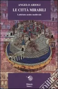 Le città mirabili. Labirinto arabo medioevale Prezzo Ridotto