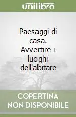 Paesaggi di casa. Avvertire i luoghi dell‘abitare Nuova Collezione