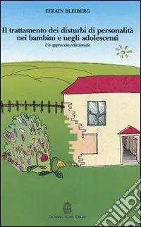 Il trattamento dei disturbi di personalità nei bambini e negli adolescenti. Un approccio relazionale Miglior Prezzo