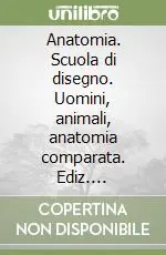 Miglior Prezzo Anatomia. Scuola di disegno. Uomini, animali, anatomia comparata. Ediz. illustrata