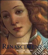 Arte italiana del Rinascimento. Architettura, scultura, pittura, disegno. Ediz. illustrata Esclusivo