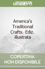 Soddisfatti O Rimborsati America‘s Traditional Crafts. Ediz. illustrata