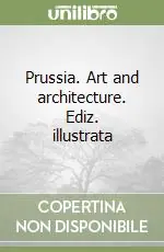 Prussia. Art and architecture. Ediz. illustrata Occasione Imperdibile