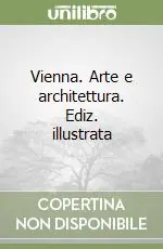 Vienna. Arte e architettura. Ediz. illustrata Più Venduto