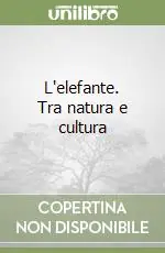 L‘elefante. Tra natura e cultura Bestseller