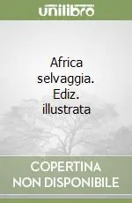 Ordina Subito Africa selvaggia. Ediz. illustrata