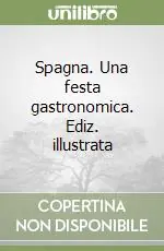 Spagna. Una festa gastronomica. Ediz. illustrata Professionale
