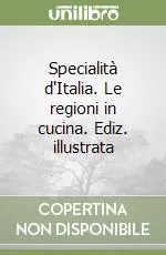 Specialità d‘Italia. Le regioni in cucina. Ediz. illustrata Offerta Speciale