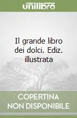 Il grande libro dei dolci. Ediz. illustrata Pagamento Sicuro