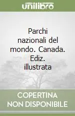 Parchi nazionali del mondo. Canada. Ediz. illustrata Nuovo Arrivo