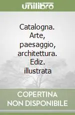Catalogna. Arte, paesaggio, architettura. Ediz. illustrata Affare