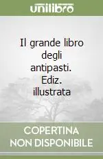 Pagamento Sicuro Il grande libro degli antipasti. Ediz. illustrata