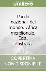 Parchi nazionali del mondo. Africa meridionale. Ediz. illustrata Più Venduto