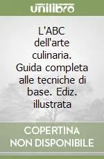 L‘ABC dell‘arte culinaria. Guida completa alle tecniche di base. Ediz. illustrata Scelto Dai Clienti