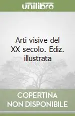 Arti visive del XX secolo. Ediz. illustrata Prezzo Di Fabbrica