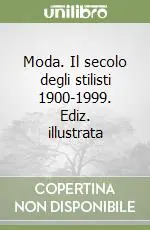 Moda. Il secolo degli stilisti 1900-1999. Ediz. illustrata Sconto