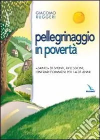 Offerta Pellegrinaggio in povertà. «Zaino» di spunti, riflessioni, itinerari formativi per 14-18 anni