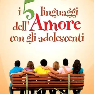 I cinque linguaggi dell‘amore con gli adolescenti Ordina Subito