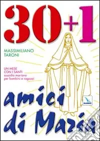 Consegna Rapida 30 + 1 amici di Maria. Un mese con i santi. Sussidio mariano per bambini e ragazzi