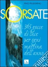 Prezzo Scontato Sorsate. 365 gocce di luce per ogni mattina dell‘anno