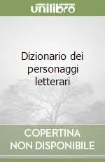 Dizionario dei personaggi letterari Subito Disponibile