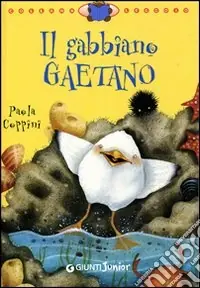 Il gabbiano Gaetano. Ediz. illustrata Compra Online