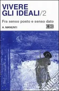 Vivere gli ideali. Vol. 2 Fra senso posto e senso dato Compra Oggi Stesso