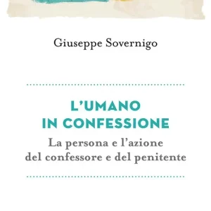 L‘umano in confessione. La persona e l‘azione del confessore e del penitente Soddisfatti O Rimborsati