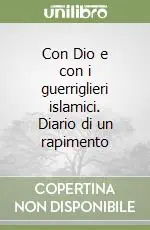Con Dio e con i guerriglieri islamici. Diario di un rapimento Occasione Imperdibile