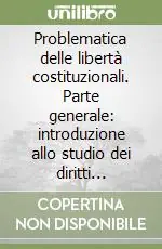 Offerta Speciale Problematica delle libertà costituzionali. Parte generale introduzione allo studio dei diritti costituzionali