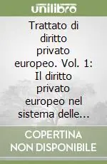 Trattato di diritto privato europeo. Vol. 1 Il diritto privato europeo nel sistema delle fonti. I soggetti Promo Stagionale