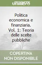 Politica economica e finanziaria. Vol. 1 Teoria delle scelte pubbliche Prezzo Ridotto
