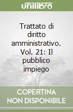 Trattato di diritto amministrativo. Vol. 21 Il pubblico impiego Popolare