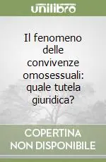 Subito Disponibile Il fenomeno delle convivenze omosessuali quale tutela giuridica?