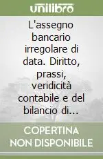 Vendita Finale L‘assegno bancario irregolare di data. Diritto, prassi, veridicità contabile e del bilancio di esercizio
