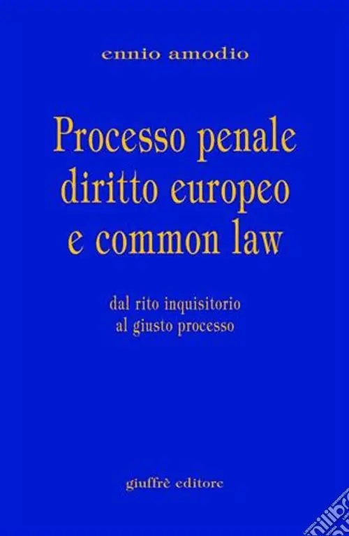 Processo penale diritto europeo e common law. Dal rito inquisitorio al giusto processo Nuova Collezione