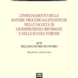 Ultime Pezzi L‘insegnamento delle materie processualcivilistiche nelle facoltà di giurisprudenza riformate e nelle scuole forensi. Atti dell‘Incontro di studio (Bologna, 2002)