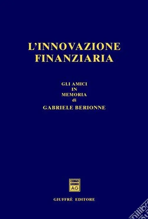 L‘innovazione finanziaria. Gli amici in memoria di Gabriele Berionne Di Tendenza