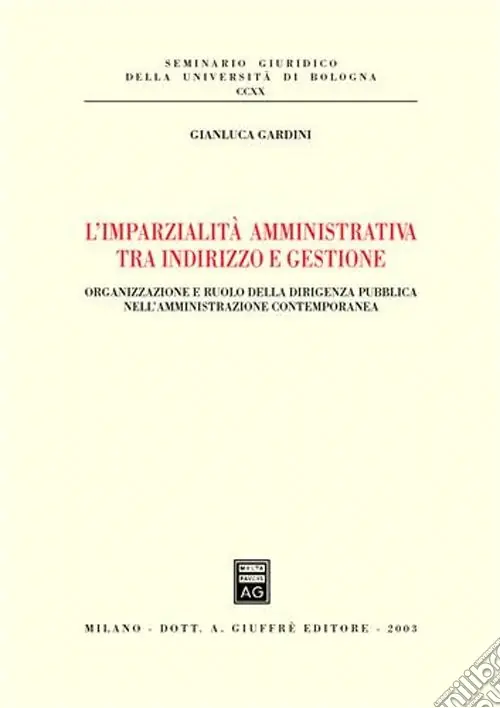 L‘imparzialità amministrativa tra indirizzo e gestione. Organizzazione e ruolo della dirigenza pubblica nell‘amministrazione contemporanea Soddisfatti O Rimborsati
