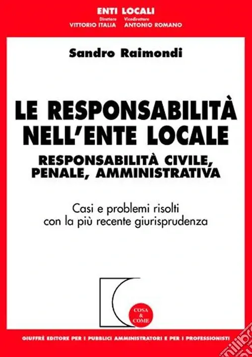 Subito Disponibile Le responsabilità nell‘ente locale. Responsabilità civile, penale, amministrativa. Casi e problemi risolti con la più recente giurisprudenza