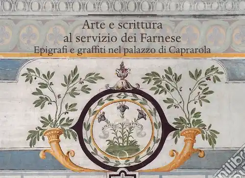 Arte e scrittura al servizio dei Farnese. Epigrafe e graffiti nel palazzo di Caprarola Bestseller