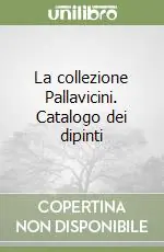 Acquista Ora La collezione Pallavicini. Catalogo dei dipinti