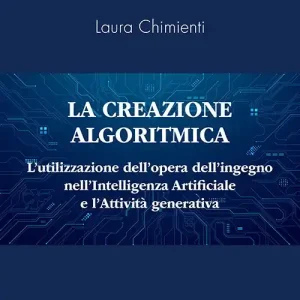 Ultima Occasione La creazione algoritmica. L‘utilizzazione dell‘opera dell‘ingegno nell‘Intelligenza Artificiale e l‘Attività generativa. Privative ed eccezioni alle esclusive sulle opere dell‘ingegno umano e tutela del generato derivato dell‘AI