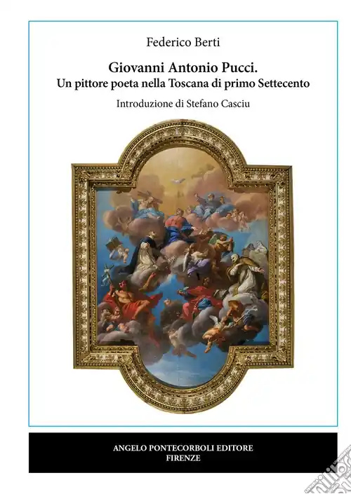 Giovanni Antonio Pucci. Un pittore poeta nella Toscana di primo Settecento Prezzo Ridotto