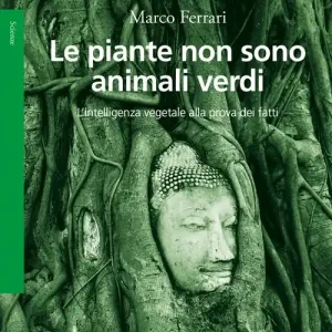 Le piante non sono animali verdi. L‘intelligenza vegetale alla prova dei fatti Scelto Dai Clienti