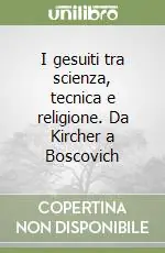 I gesuiti tra scienza, tecnica e religione. Da Kircher a Boscovich Popolare