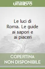 Le luci di Roma. Le guide ai sapori e ai piaceri Offerta Del Giorno