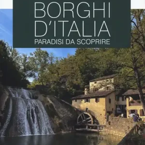Sconto Borghi d‘Italia. Paradisi da scoprire. Le guide ai sapori e ai piaceri. Ediz. a colori